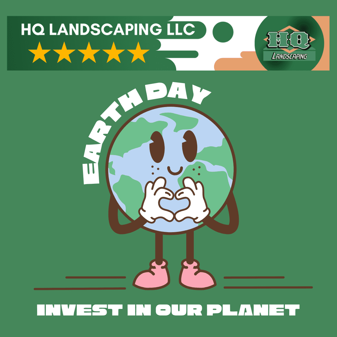 Cartoon Earth character with heart hands celebrating Earth Day with the text 'EARTH DAY - INVEST IN OUR PLANET', HQ Landscaping LLC logo, and five stars rating on a green background.